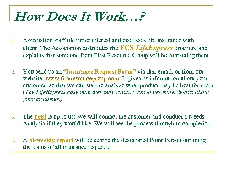 How Does It Work…? 1. Association staff identifies interest and discusses life insurance with