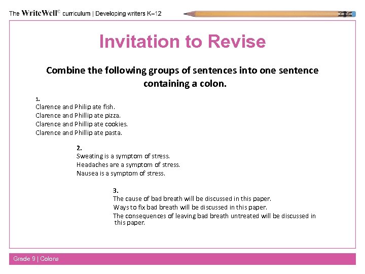 Invitation to Revise Combine the following groups of sentences into one sentence containing a