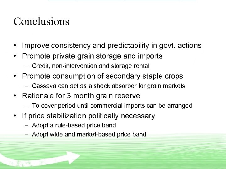 Conclusions • Improve consistency and predictability in govt. actions • Promote private grain storage