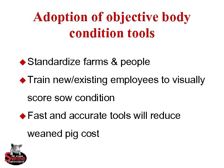 Adoption of objective body condition tools u Standardize u Train farms & people new/existing