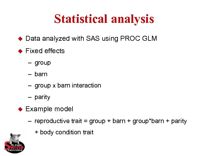 Statistical analysis u Data analyzed with SAS using PROC GLM u Fixed effects –