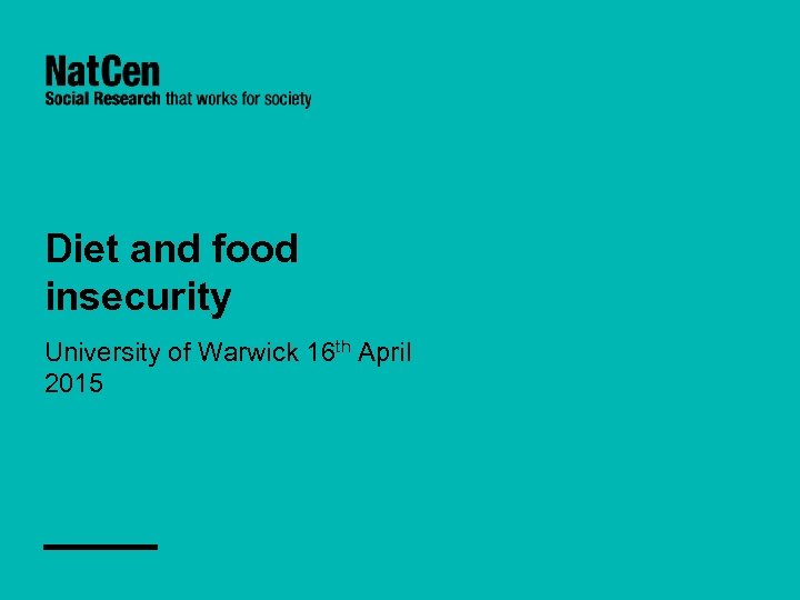 Diet and food insecurity University of Warwick 16 th April 2015 