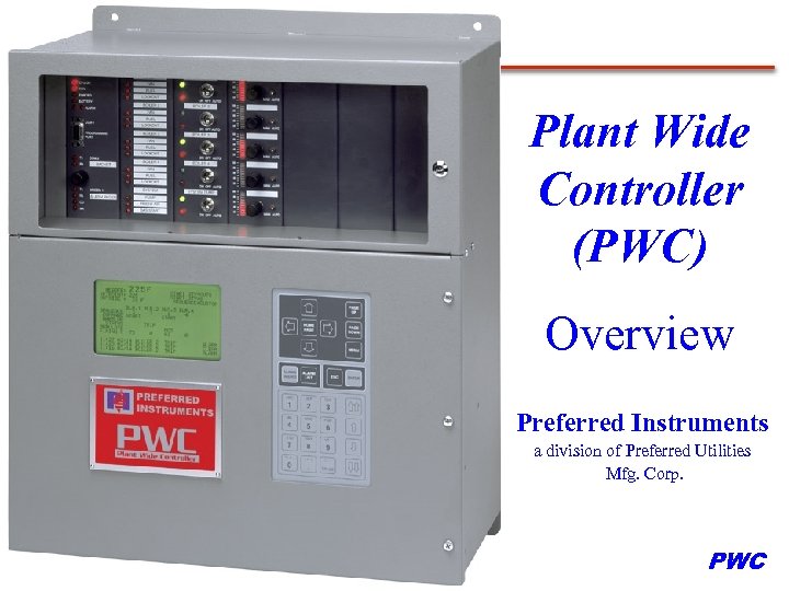 Plant Wide Controller (PWC) Overview Preferred Instruments a division of Preferred Utilities Mfg. Corp.