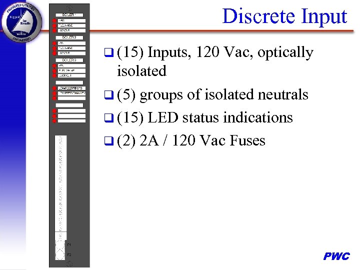 Discrete Input q (15) Inputs, 120 Vac, optically isolated q (5) groups of isolated