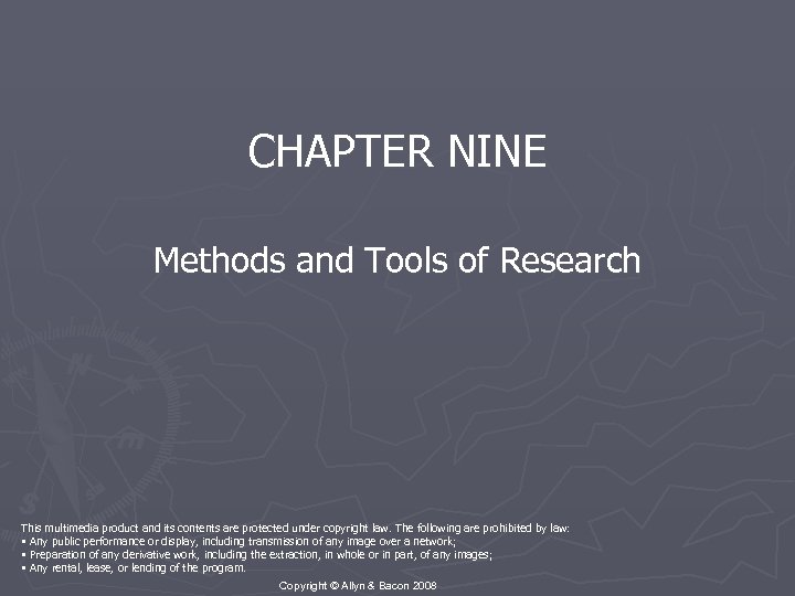 CHAPTER NINE Methods and Tools of Research This multimedia product and its contents are
