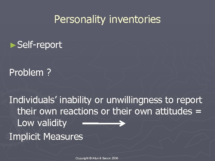 Personality inventories ► Self-report Problem ? Individuals’ inability or unwillingness to report their own