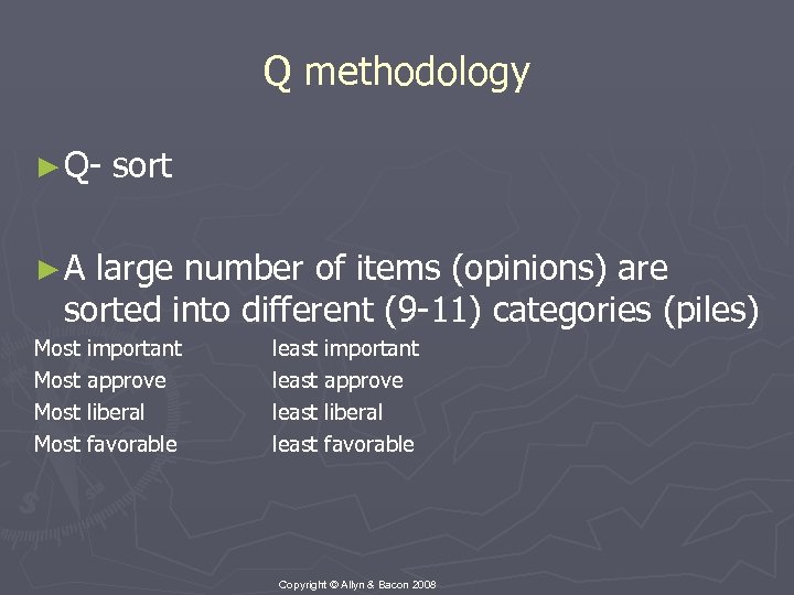 Q methodology ► Q- sort ►A large number of items (opinions) are sorted into