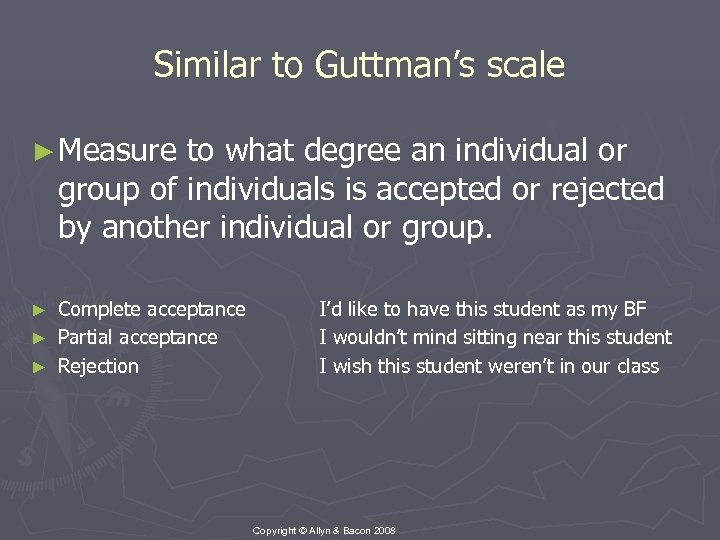 Similar to Guttman’s scale ► Measure to what degree an individual or group of