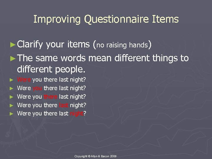 Improving Questionnaire Items ► Clarify your items (no raising hands) ► The same words