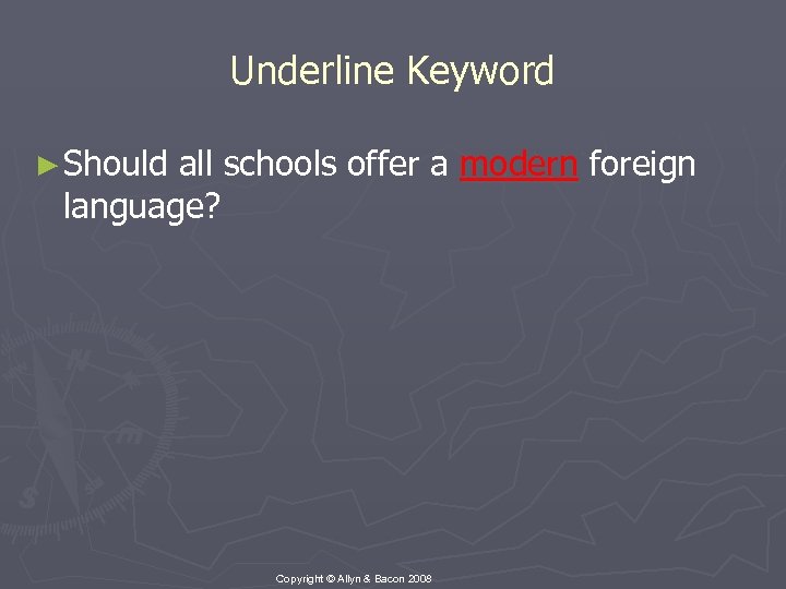 Underline Keyword ► Should all schools offer a modern foreign language? Copyright © Allyn