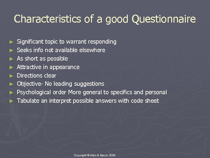 Characteristics of a good Questionnaire ► ► ► ► Significant topic to warrant responding