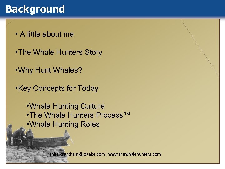 Background • A little about me • The Whale Hunters Story • Why Hunt