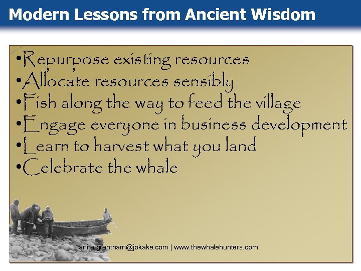 Modern Lessons from Ancient Wisdom • Repurpose existing resources • Allocate resources sensibly •