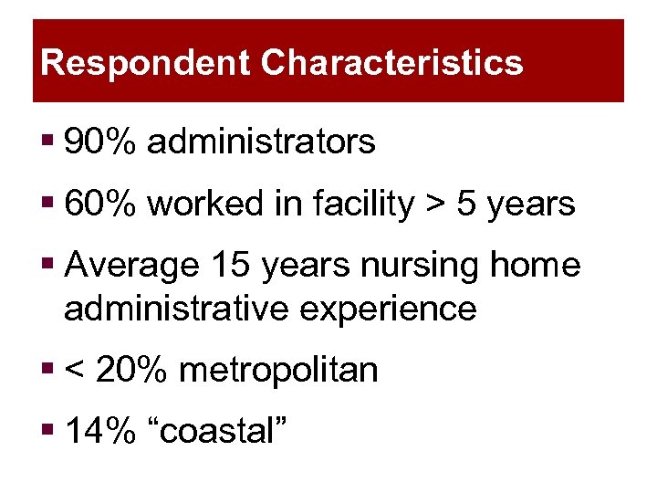 Respondent Characteristics § 90% administrators § 60% worked in facility > 5 years §