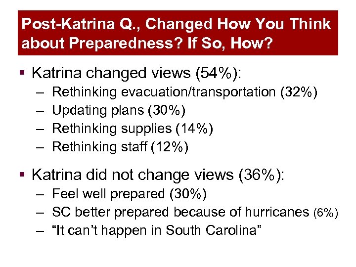 Post-Katrina Q. , Changed How You Think about Preparedness? If So, How? § Katrina