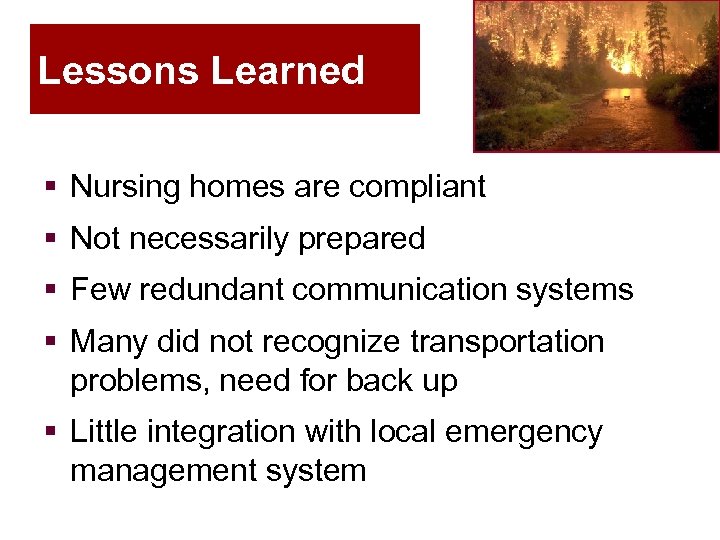 Lessons Learned § Nursing homes are compliant § Not necessarily prepared § Few redundant