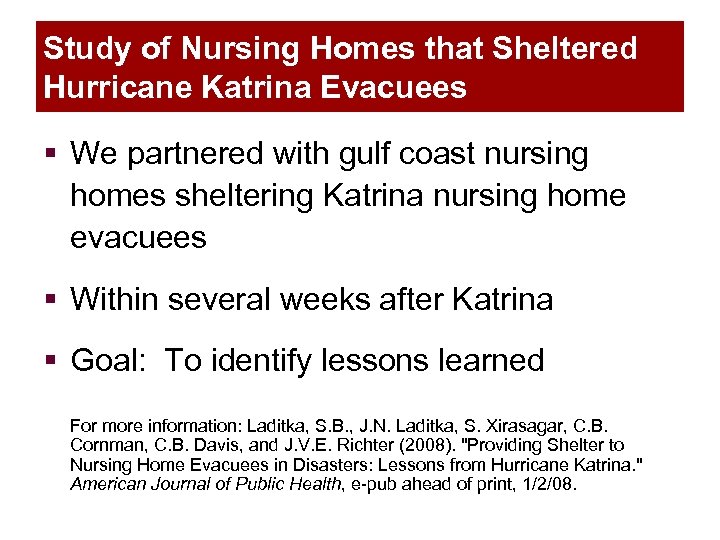 Study of Nursing Homes that Sheltered Hurricane Katrina Evacuees § We partnered with gulf