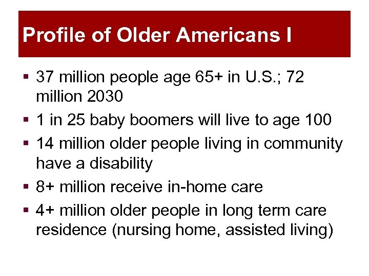 Profile of Older Americans I § 37 million people age 65+ in U. S.