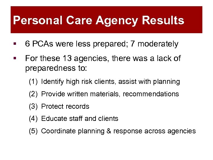 Personal Care Agency Results § 6 PCAs were less prepared; 7 moderately § For