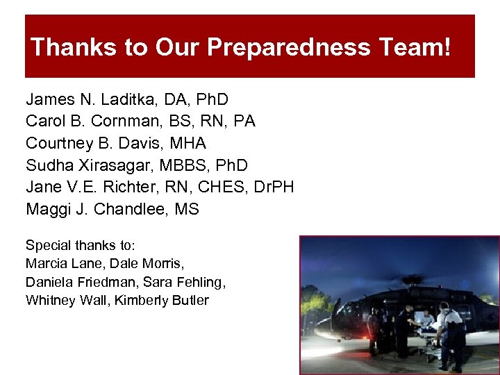 Thanks to Our Preparedness Team! James N. Laditka, DA, Ph. D Carol B. Cornman,