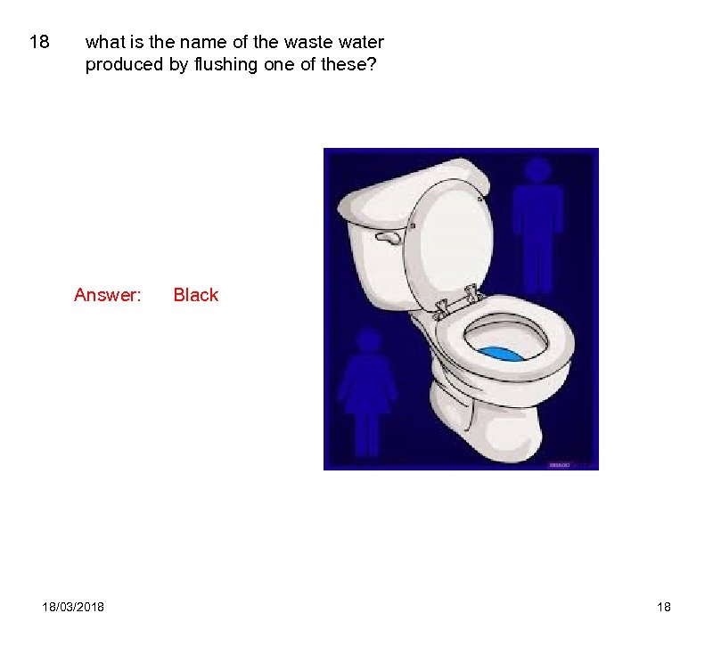 18 what is the name of the waste water produced by flushing one of