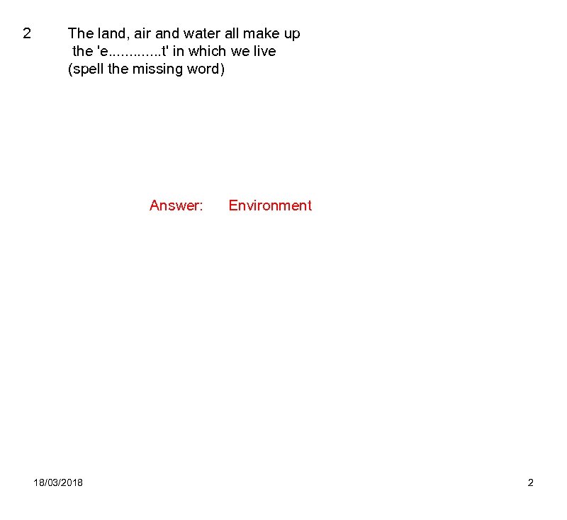 2 The land, air and water all make up the 'e. . . t'