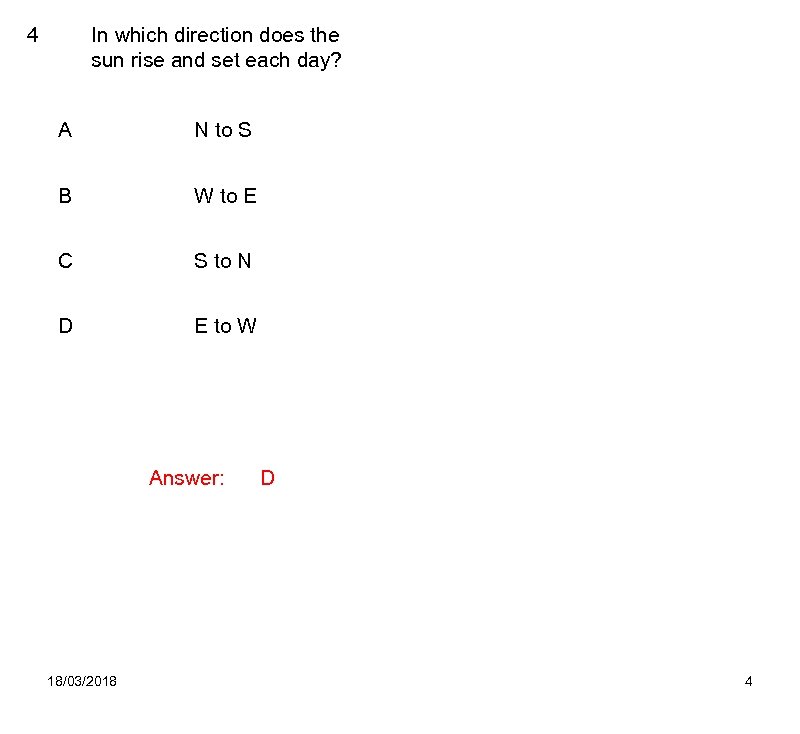 In which direction does the sun rise and set each day? 4 A N