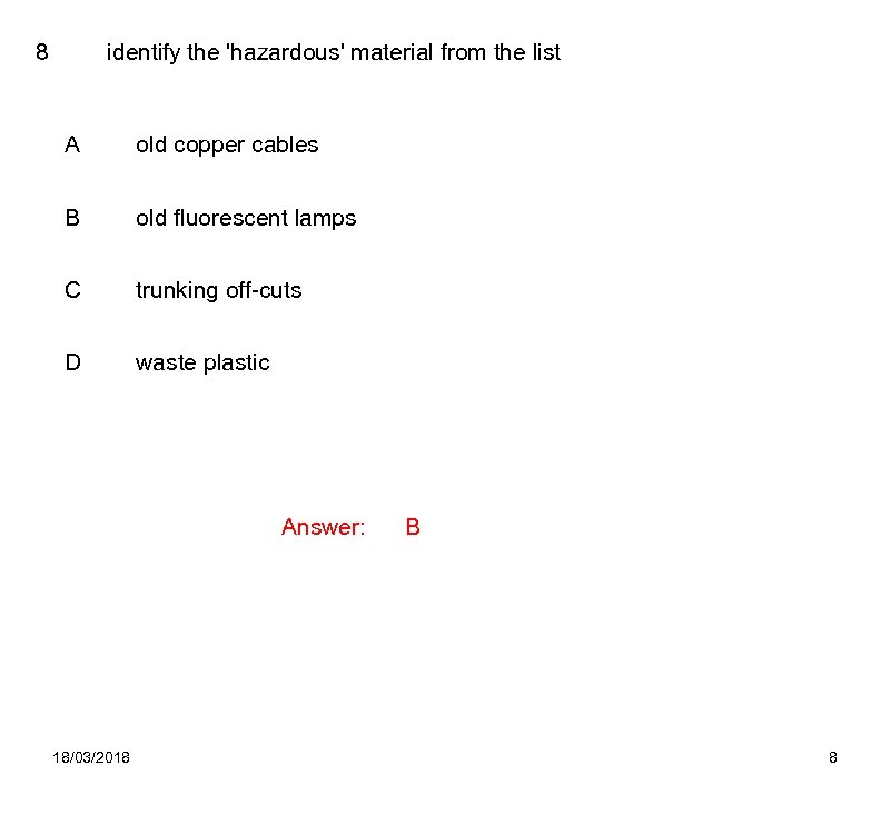 8 identify the 'hazardous' material from the list A old copper cables B old