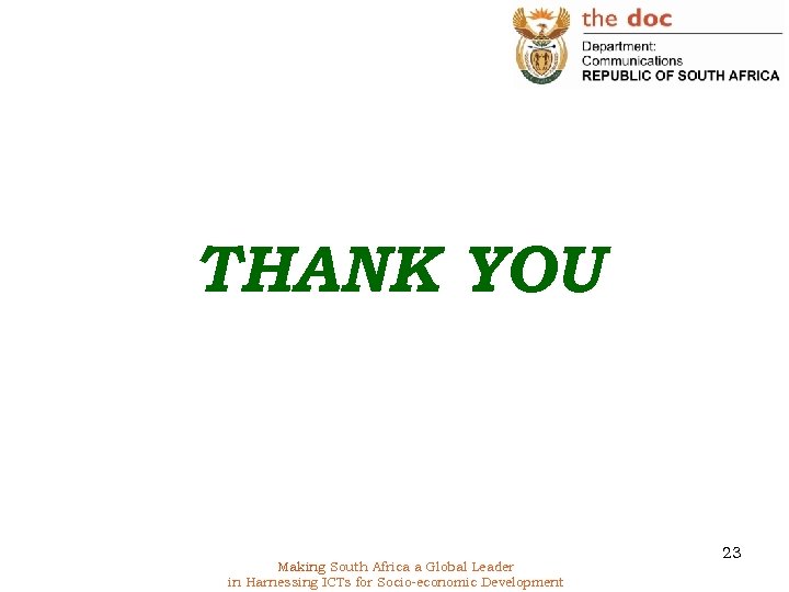 THANK YOU Making South Africa a Global Leader in Harnessing ICTs for Socio-economic Development