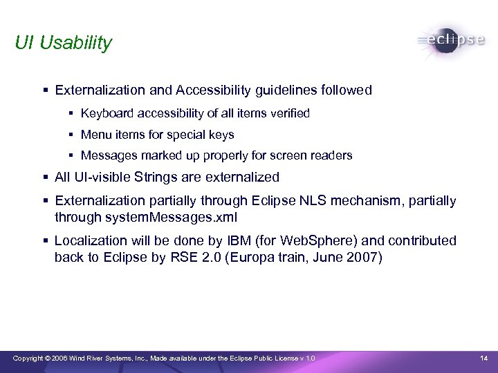 UI Usability Externalization and Accessibility guidelines followed Keyboard accessibility of all items verified Menu