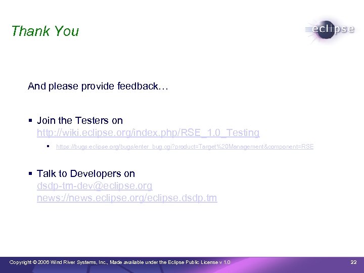 Thank You And please provide feedback… Join the Testers on http: //wiki. eclipse. org/index.