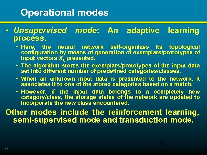  Operational modes • Unsupervised process. mode: An adaptive learning • Here, the neural