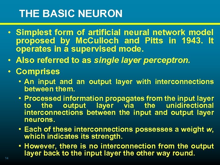  THE BASIC NEURON • Simplest form of artificial neural network model proposed by