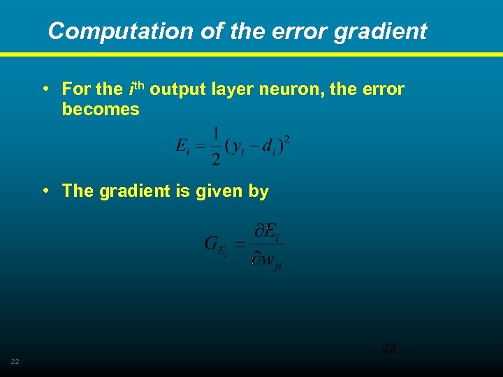 Computation of the error gradient • For the ith output layer neuron, the error