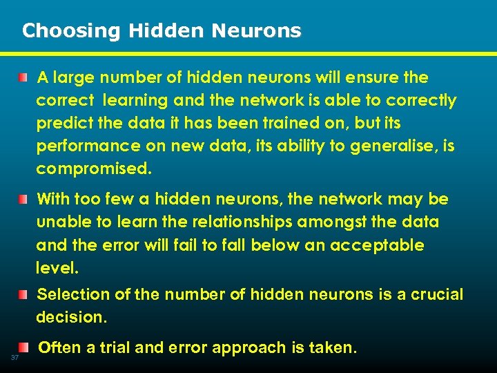 Choosing Hidden Neurons A large number of hidden neurons will ensure the correct learning