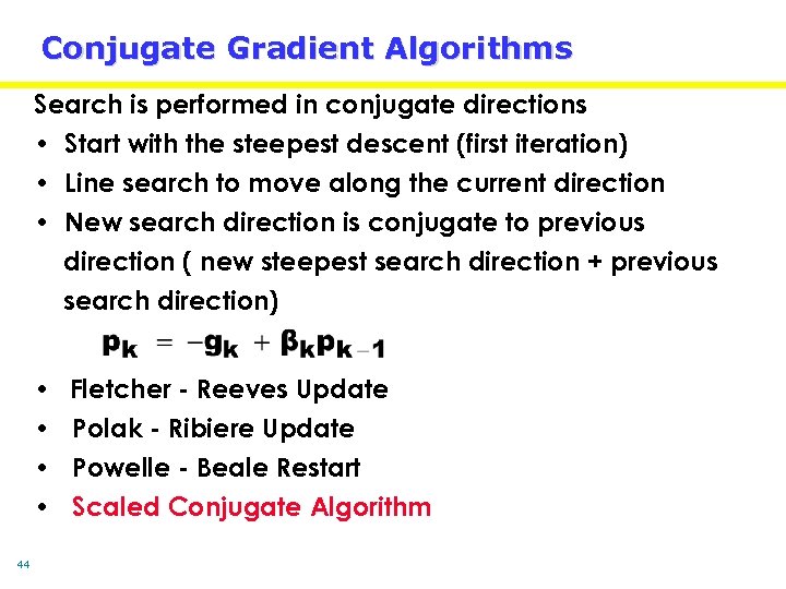 Conjugate Gradient Algorithms Search is performed in conjugate directions • Start with the steepest