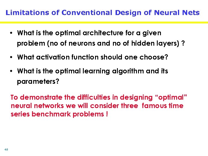 Limitations of Conventional Design of Neural Nets • What is the optimal architecture for