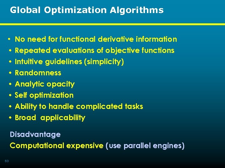 Global Optimization Algorithms • No need for functional derivative information • Repeated evaluations of