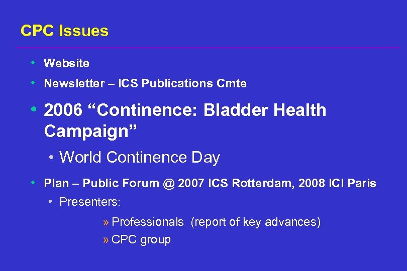 CPC Issues • Website • Newsletter – ICS Publications Cmte • 2006 “Continence: Bladder