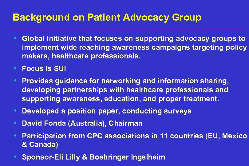 Background on Patient Advocacy Group • Global initiative that focuses on supporting advocacy groups