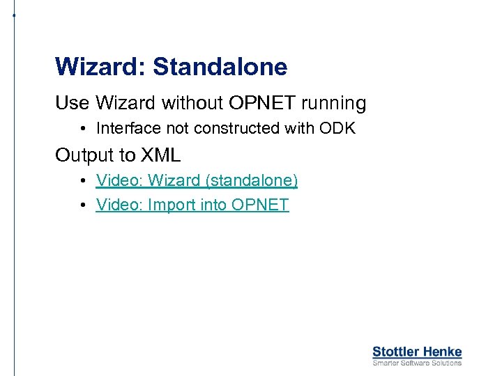 Wizard: Standalone Use Wizard without OPNET running • Interface not constructed with ODK Output