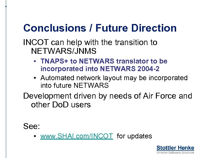 Conclusions / Future Direction INCOT can help with the transition to NETWARS/JNMS • TNAPS+