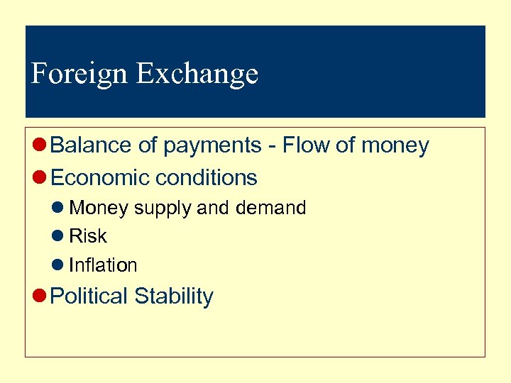 Foreign Exchange l Balance of payments - Flow of money l Economic conditions l