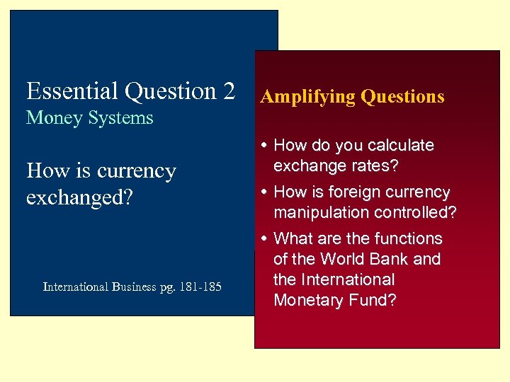 Essential Question 2 Money Systems How is currency exchanged? International Business pg. 181 -185