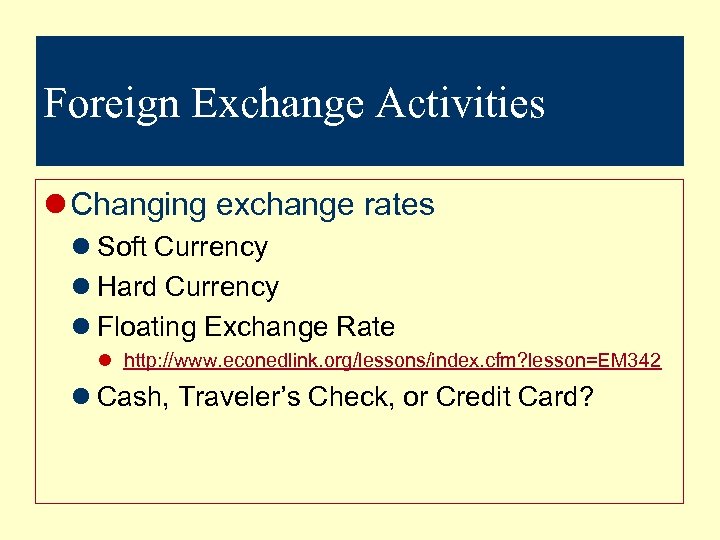 Foreign Exchange Activities l Changing exchange rates l Soft Currency l Hard Currency l