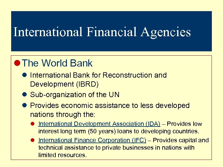 International Financial Agencies l The World Bank l International Bank for Reconstruction and Development