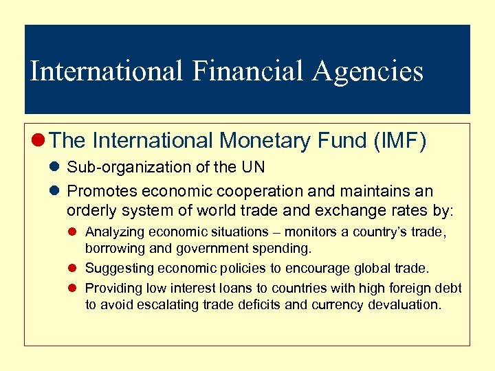 International Financial Agencies l The International Monetary Fund (IMF) l Sub-organization of the UN