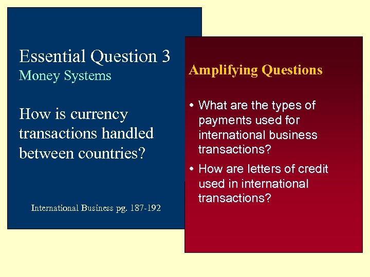 Essential Question 3 Money Systems How is currency transactions handled between countries? International Business