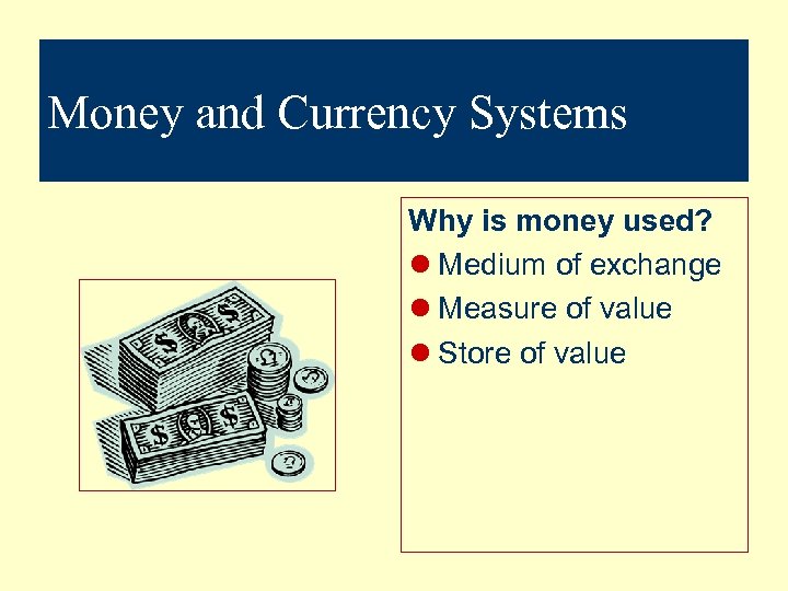 Money and Currency Systems Why is money used? l Medium of exchange l Measure