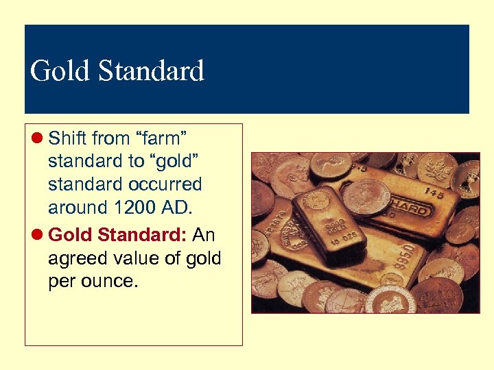 Gold Standard l Shift from “farm” standard to “gold” standard occurred around 1200 AD.